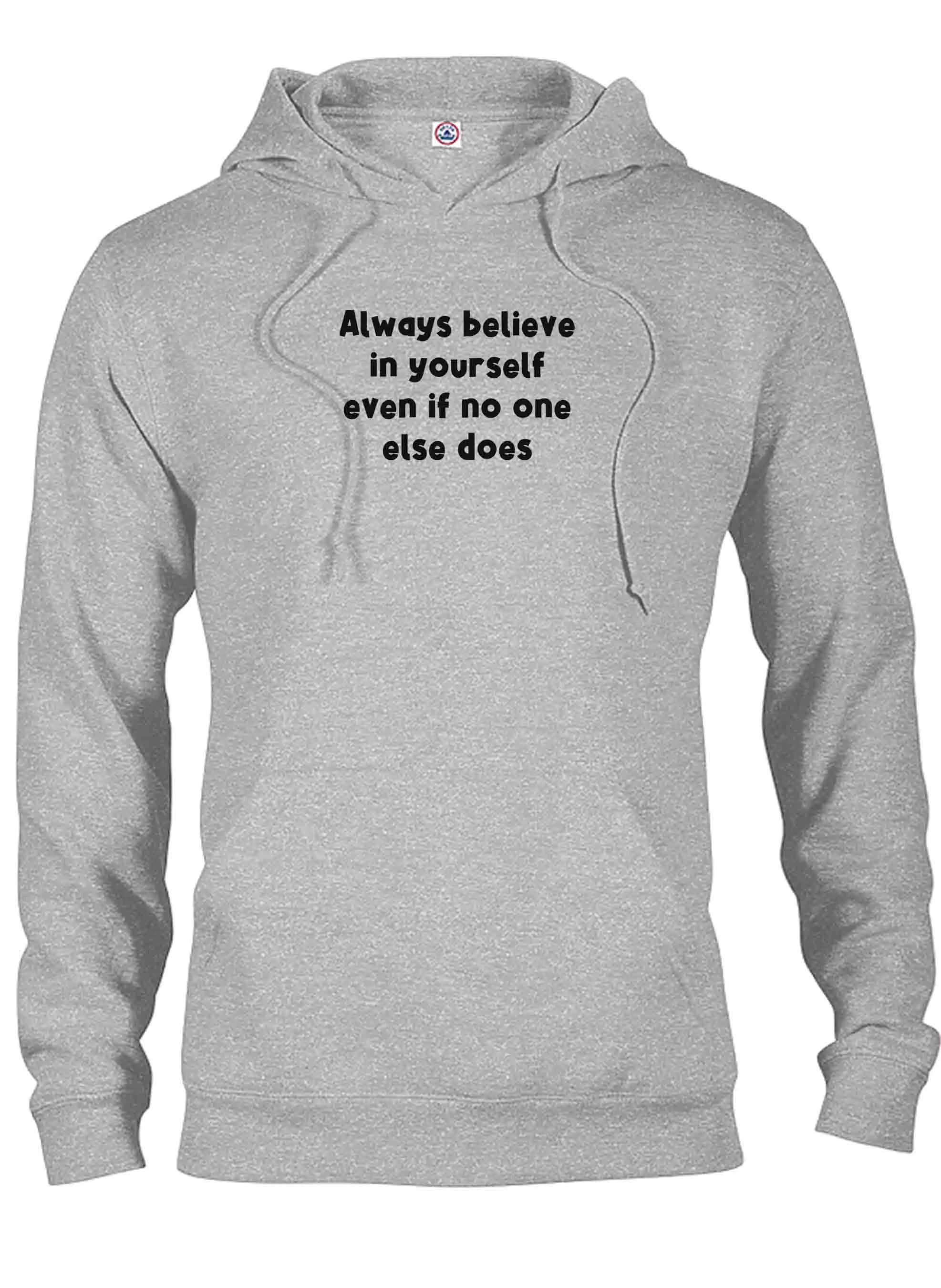 Always believe in yourself even if no one else does T-Shirt