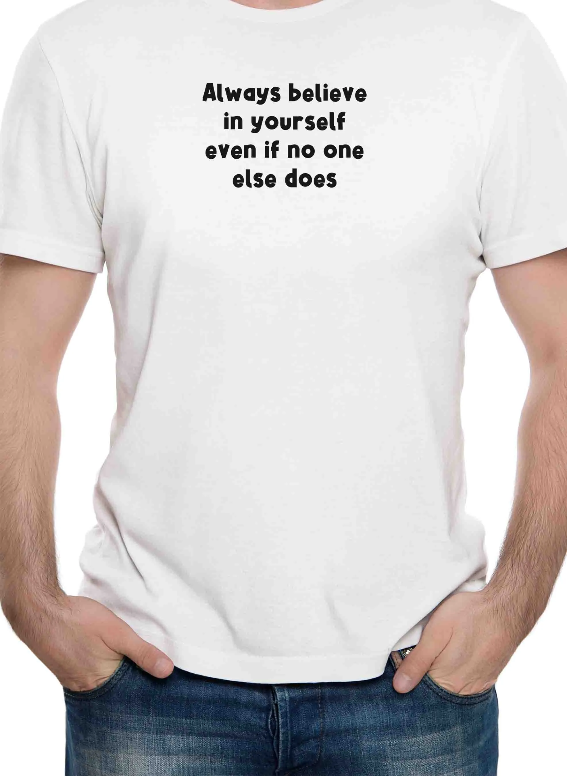 Always believe in yourself even if no one else does T-Shirt