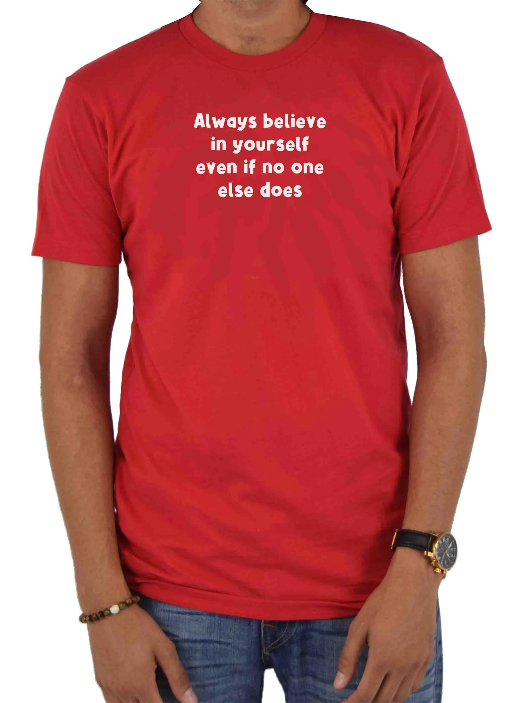 Always believe in yourself even if no one else does T-Shirt