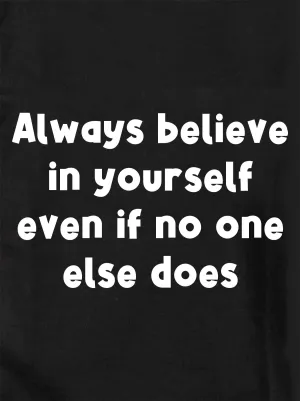 Always believe in yourself even if no one else does T-Shirt