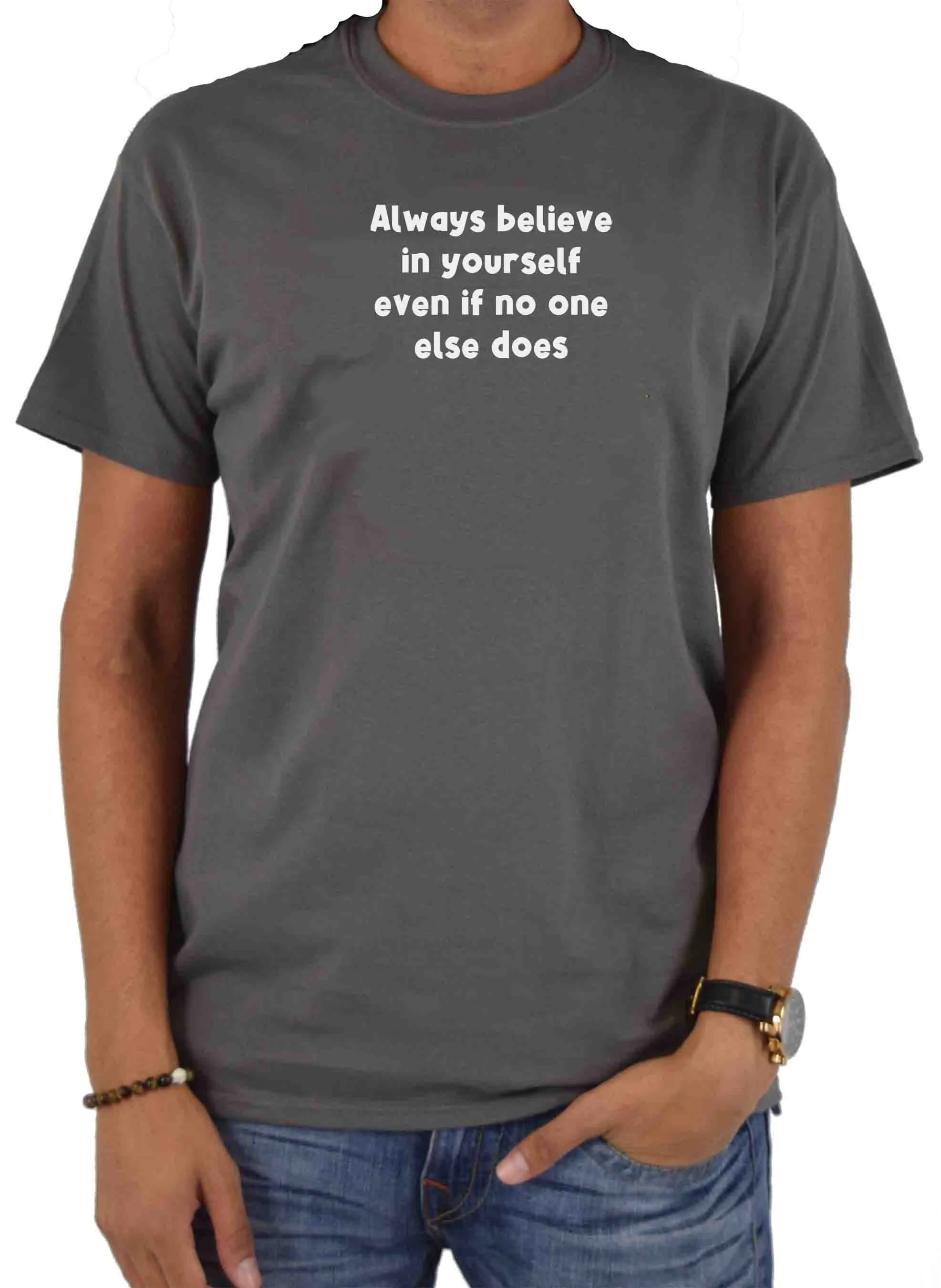 Always believe in yourself even if no one else does T-Shirt