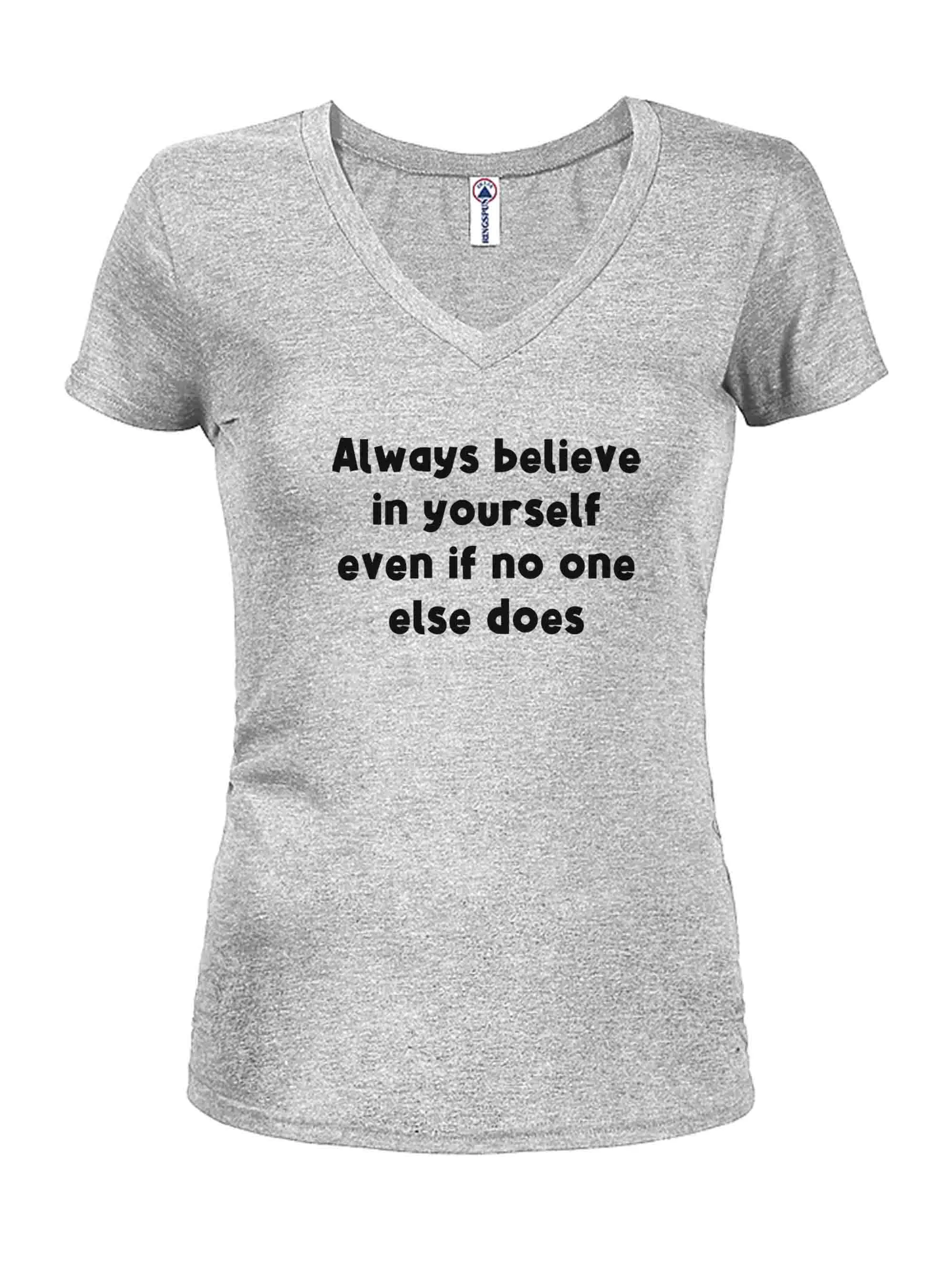 Always believe in yourself even if no one else does T-Shirt