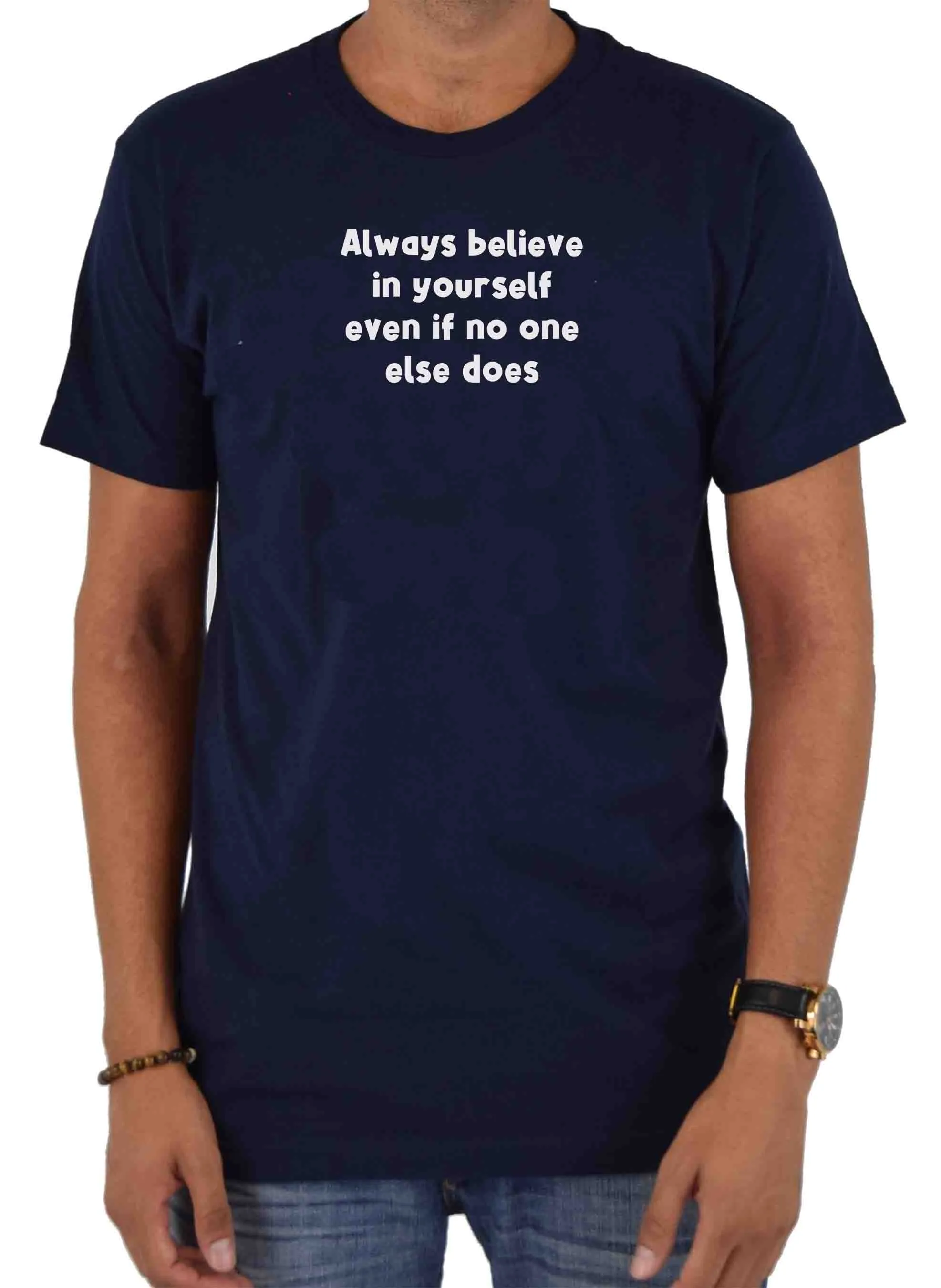 Always believe in yourself even if no one else does T-Shirt