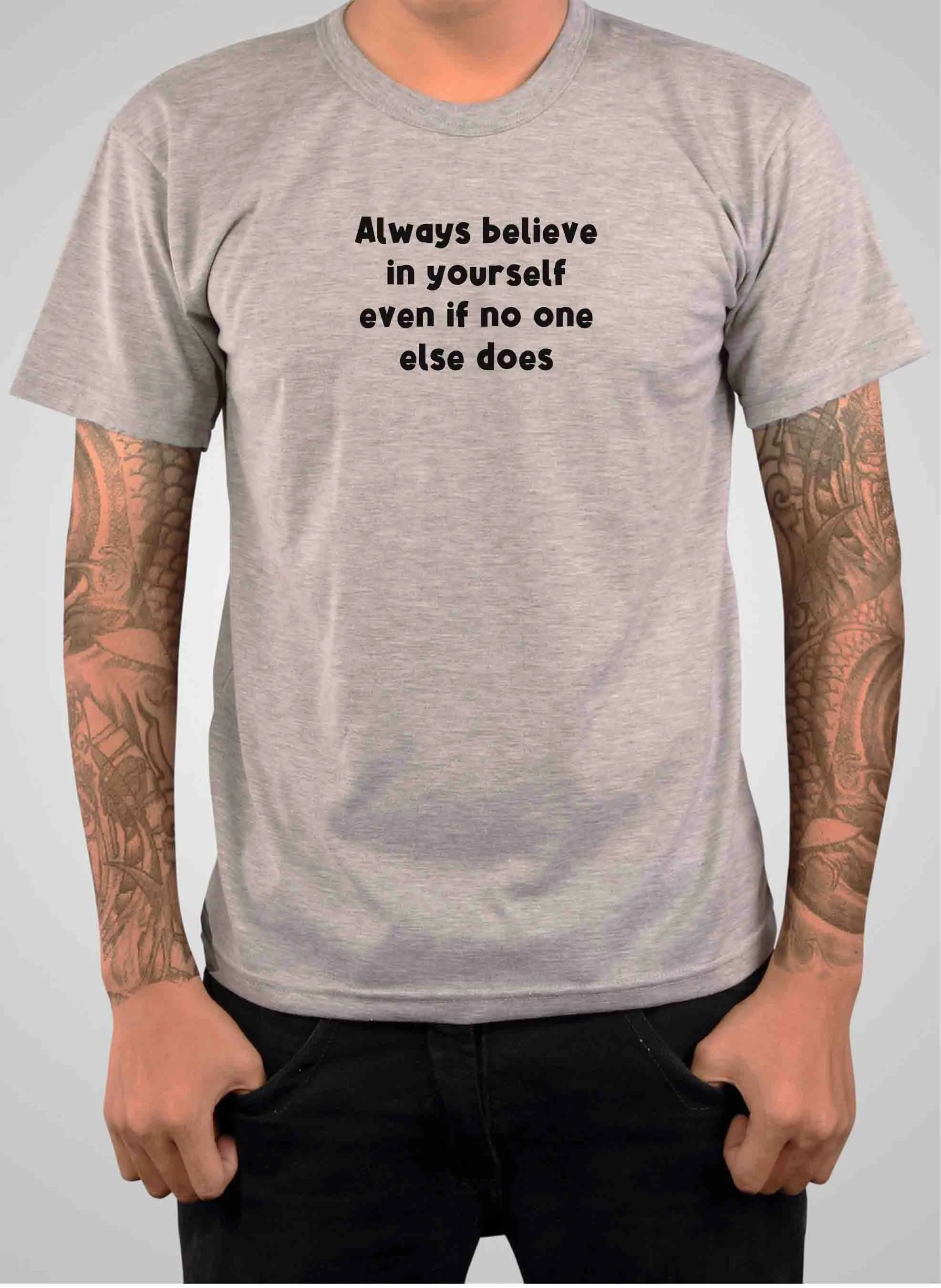 Always believe in yourself even if no one else does T-Shirt