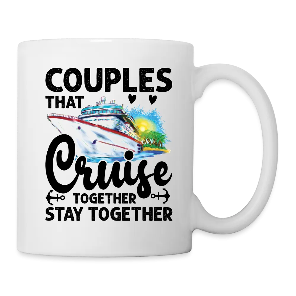 Couples That Cruise Together Stay Together : Coffee Mug