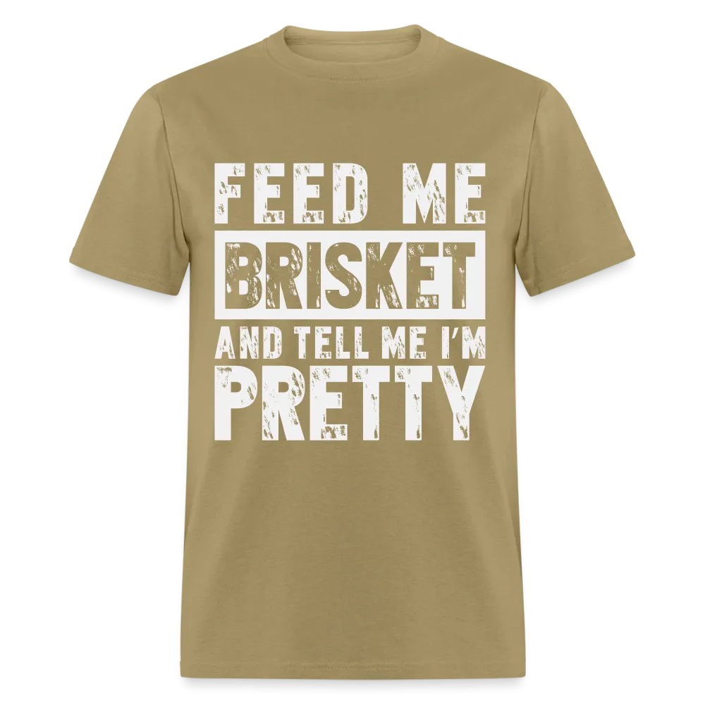 Feed Me Brisket and Tell Me I'm Pretty T-Shirt (Pitmaster BBQ)