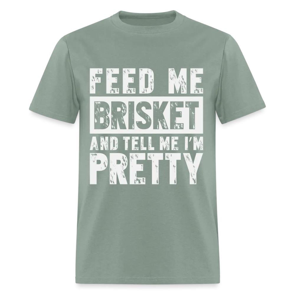 Feed Me Brisket and Tell Me I'm Pretty T-Shirt (Pitmaster BBQ)