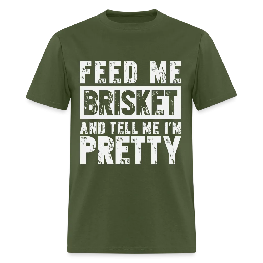 Feed Me Brisket and Tell Me I'm Pretty T-Shirt (Pitmaster BBQ)