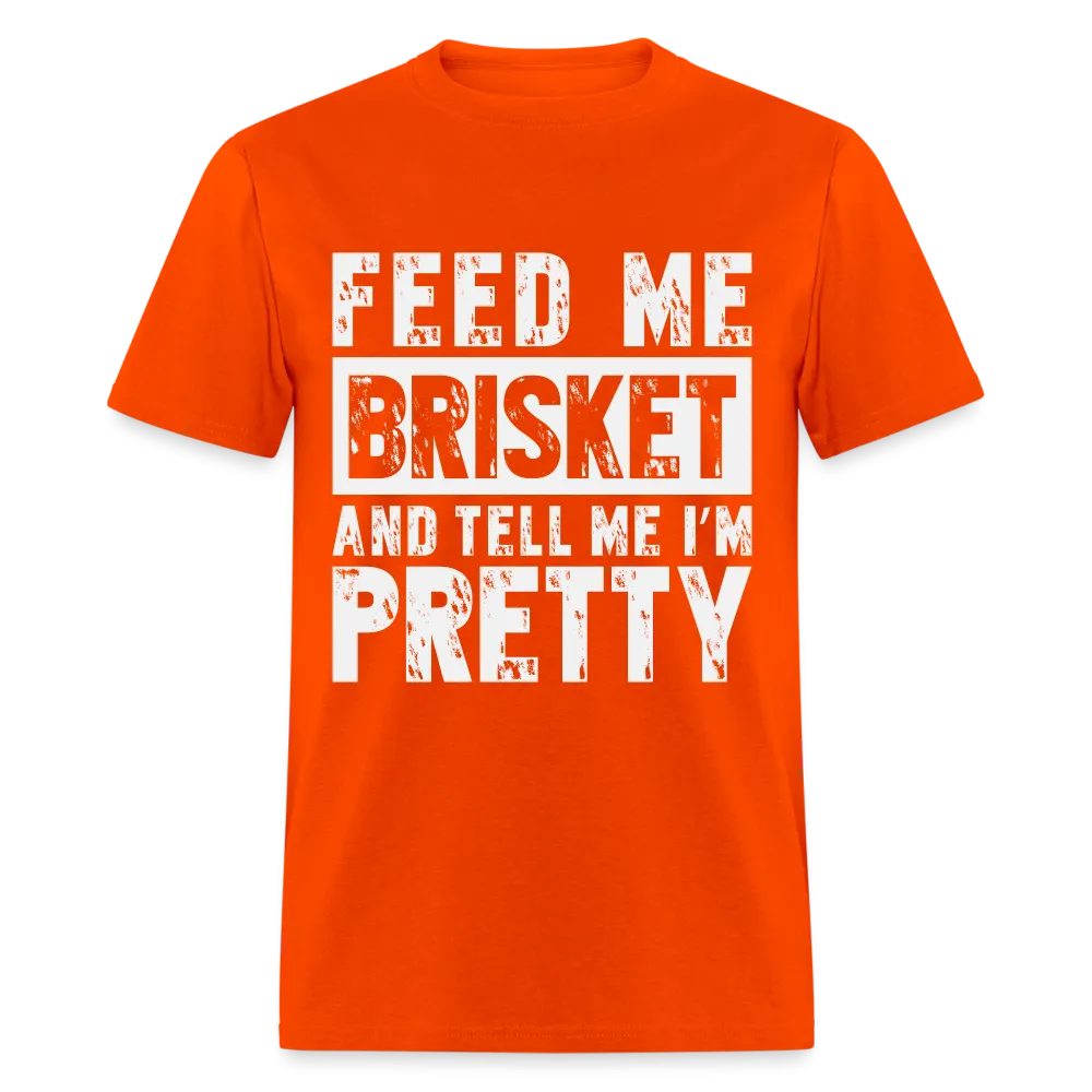 Feed Me Brisket and Tell Me I'm Pretty T-Shirt (Pitmaster BBQ)