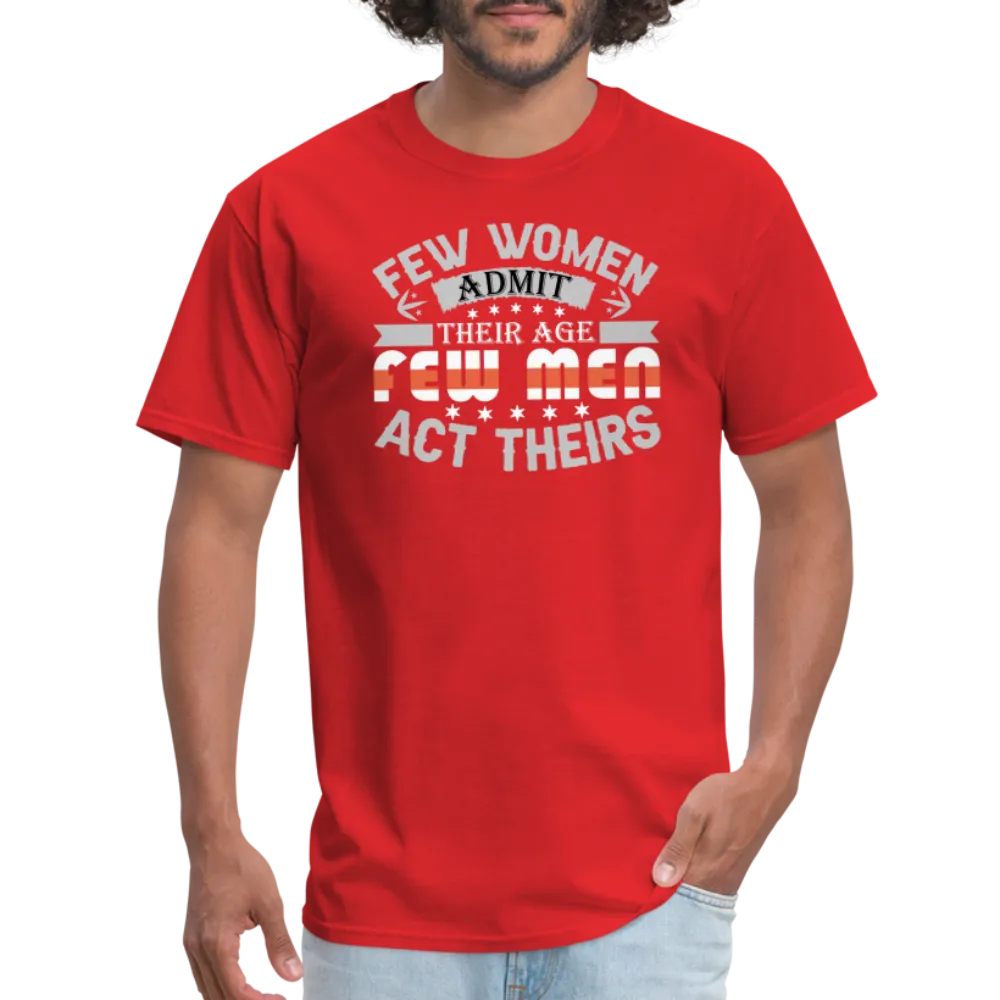 Few Women Admit Their Age, Few Men Act Theirs T-Shirt