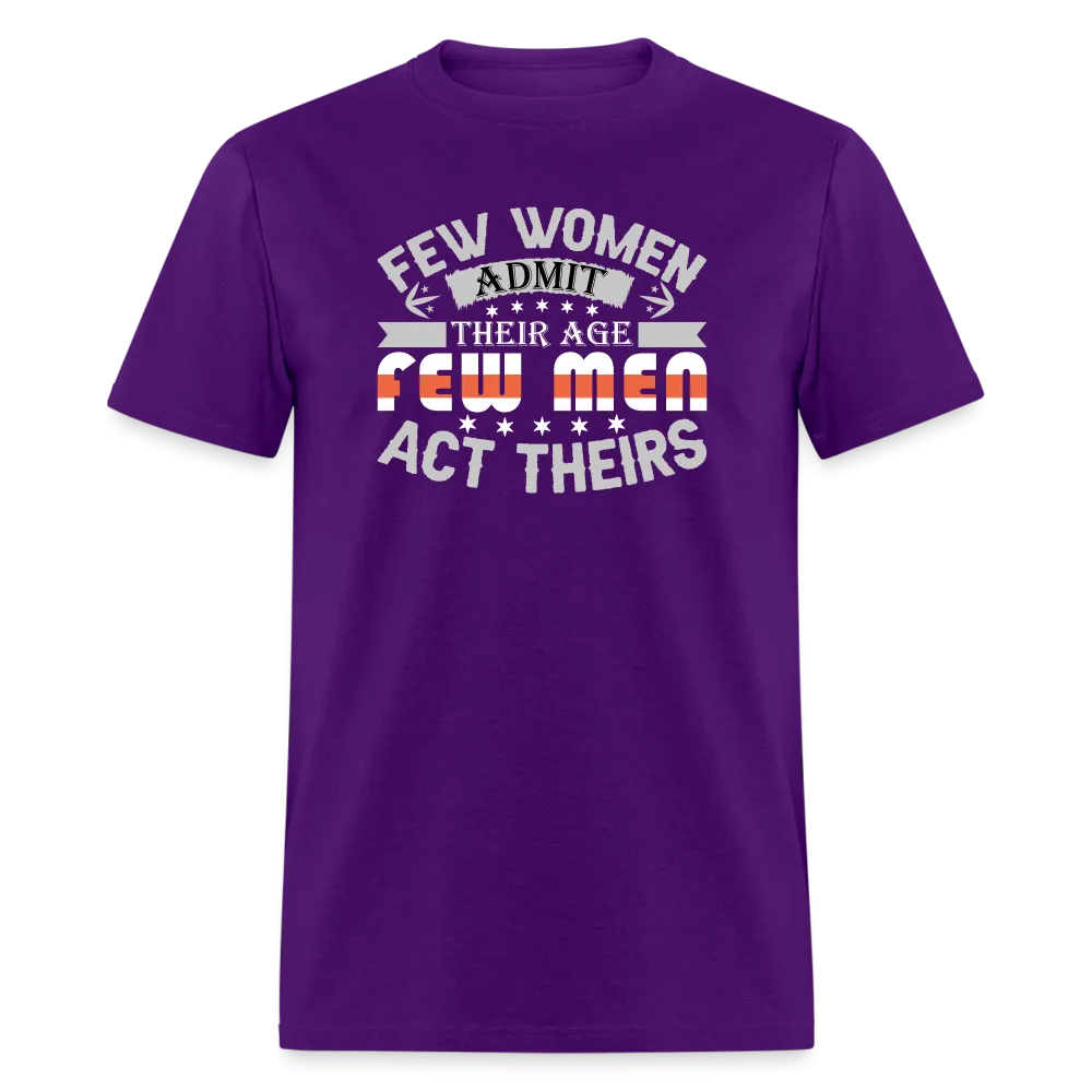 Few Women Admit Their Age, Few Men Act Theirs T-Shirt