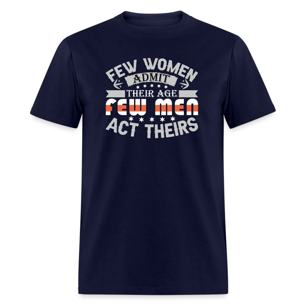 Few Women Admit Their Age, Few Men Act Theirs T-Shirt