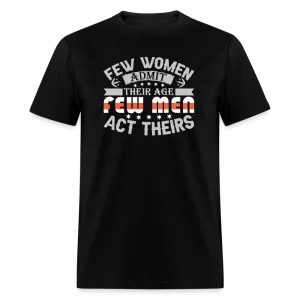Few Women Admit Their Age, Few Men Act Theirs T-Shirt