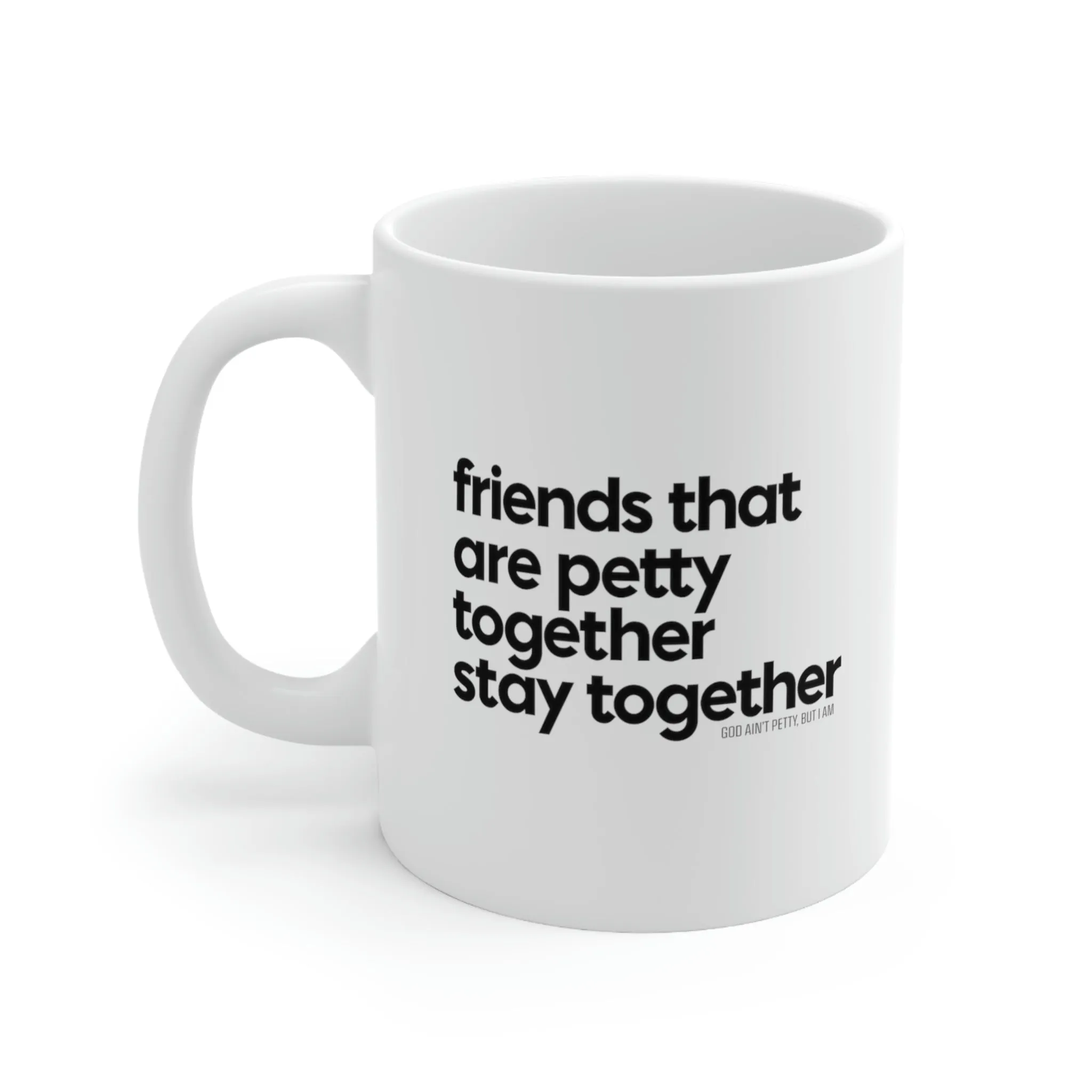 Friends that are petty together stay together Mug 11oz (White/Black)