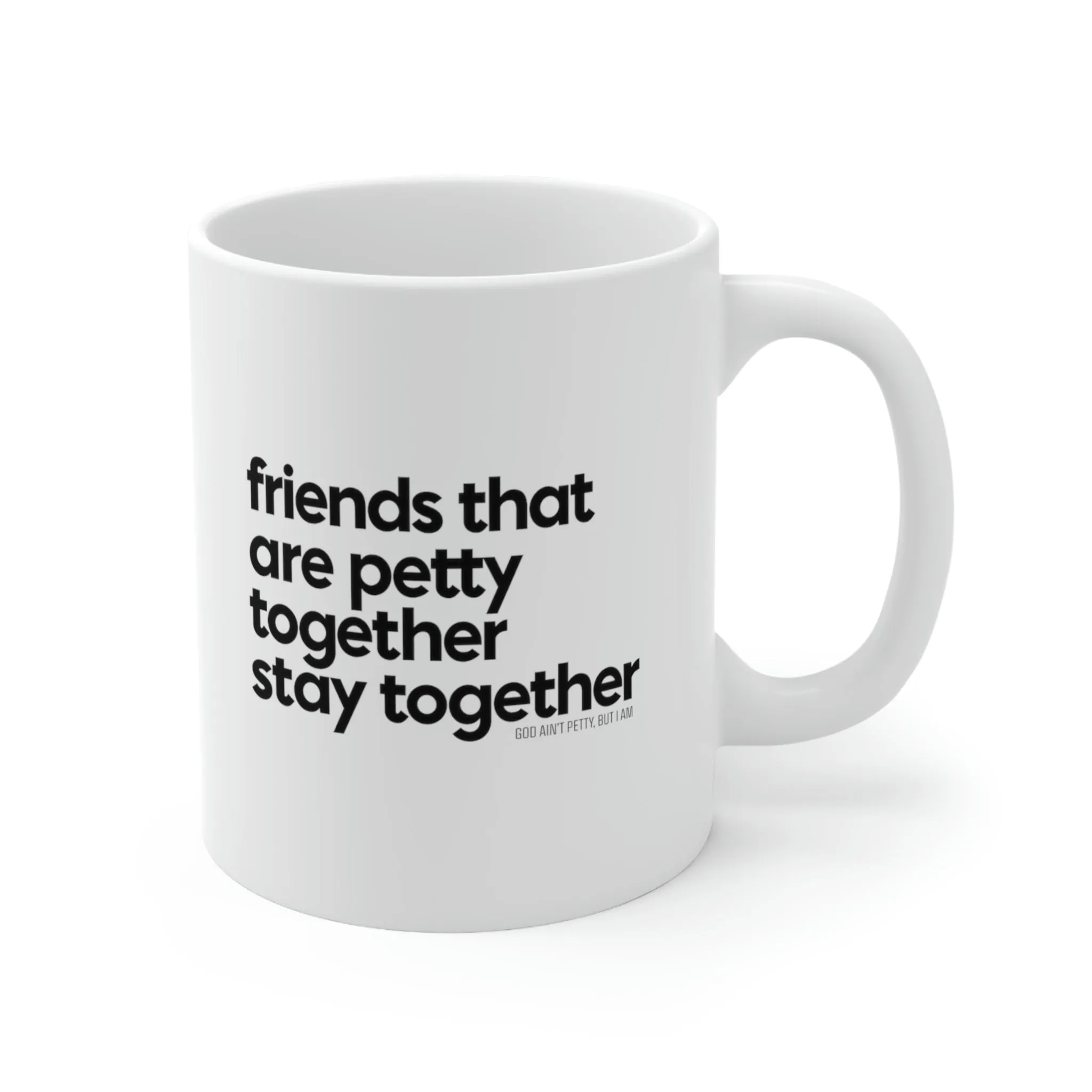 Friends that are petty together stay together Mug 11oz (White/Black)