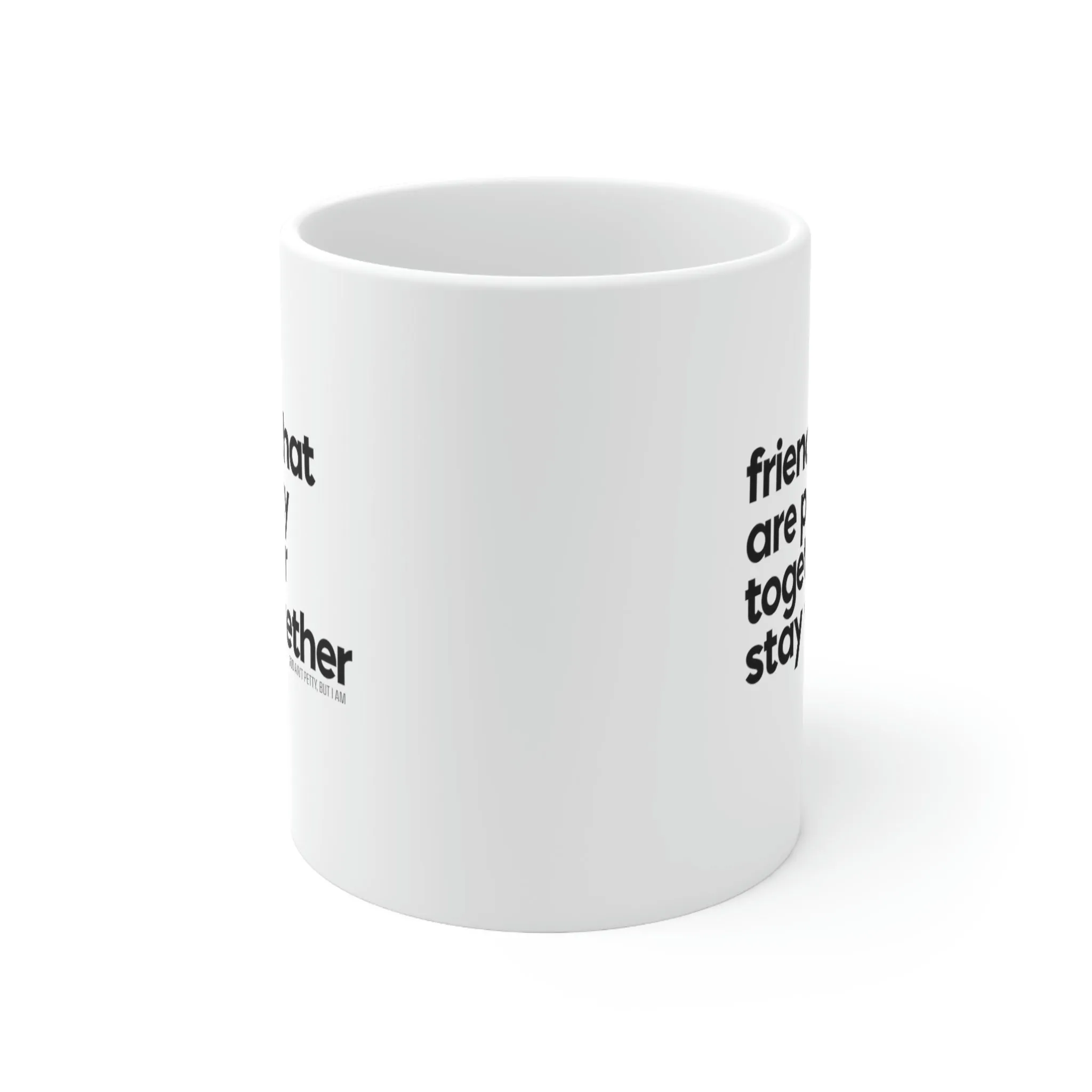 Friends that are petty together stay together Mug 11oz (White/Black)