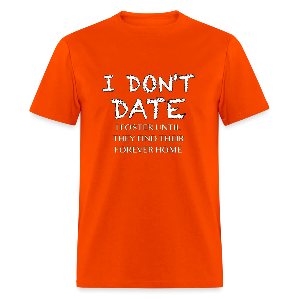 I Don't Date, I Foster Home T-Shirt (Funny Dating Humor)