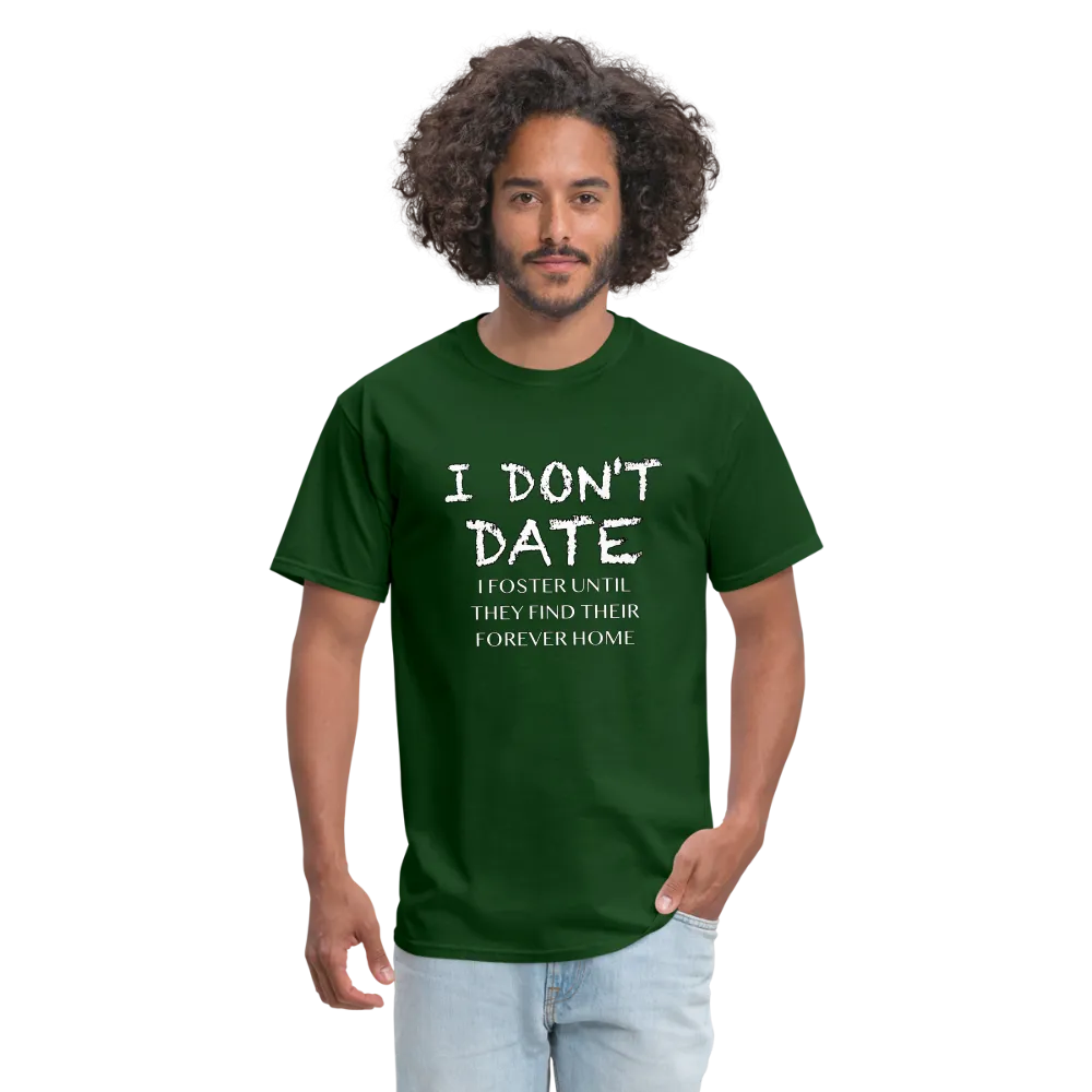 I Don't Date, I Foster Home T-Shirt (Funny Dating Humor)