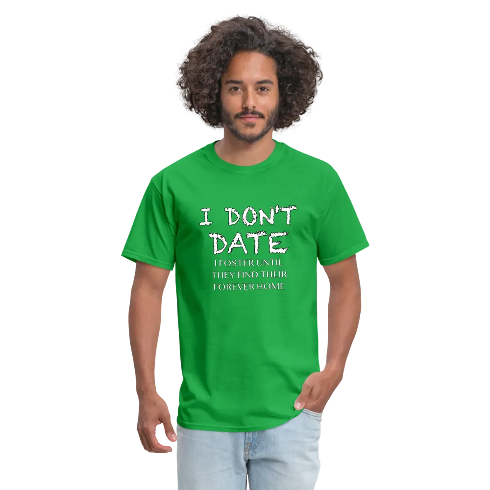 I Don't Date, I Foster Home T-Shirt (Funny Dating Humor)