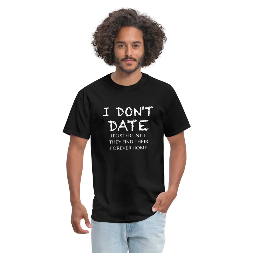 I Don't Date, I Foster Home T-Shirt (Funny Dating Humor)