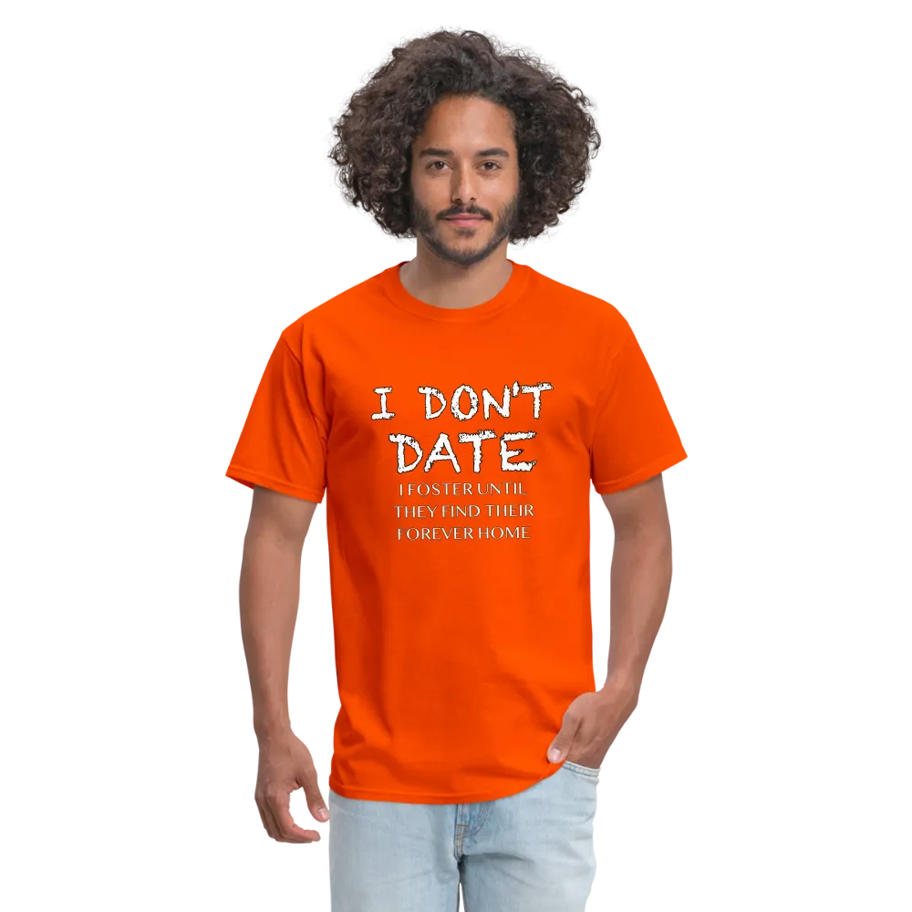 I Don't Date, I Foster Home T-Shirt (Funny Dating Humor)
