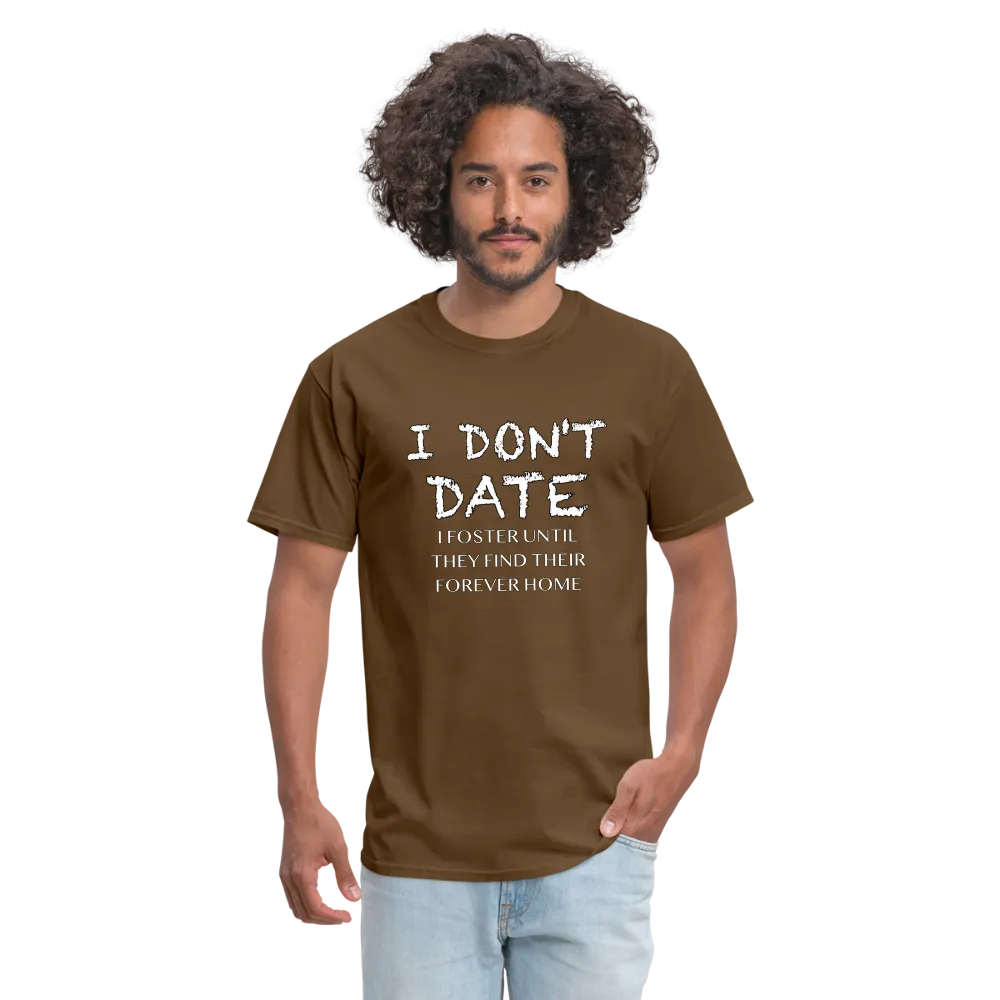 I Don't Date, I Foster Home T-Shirt (Funny Dating Humor)