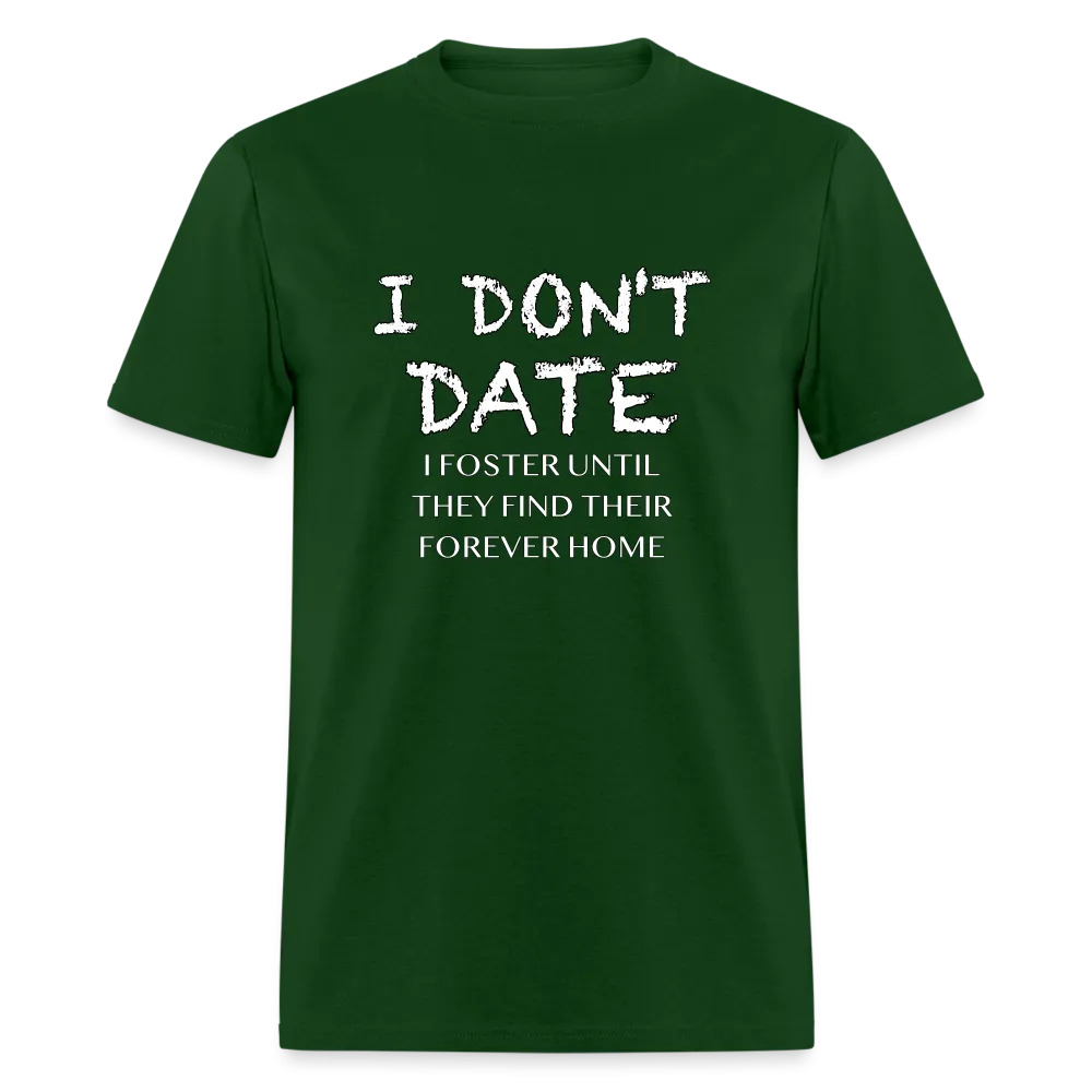 I Don't Date, I Foster Home T-Shirt (Funny Dating Humor)