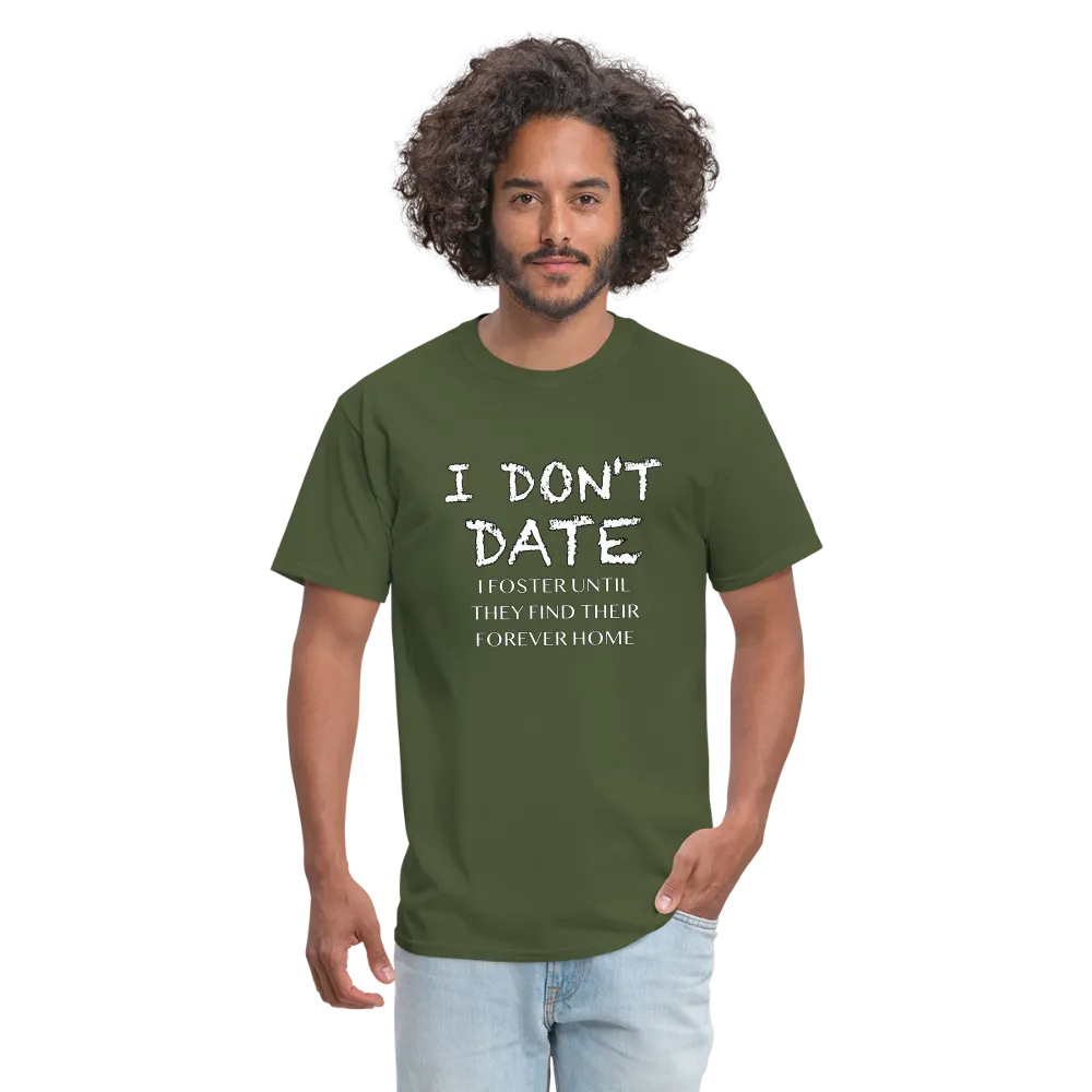 I Don't Date, I Foster Home T-Shirt (Funny Dating Humor)
