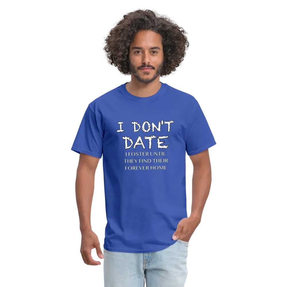 I Don't Date, I Foster Home T-Shirt (Funny Dating Humor)