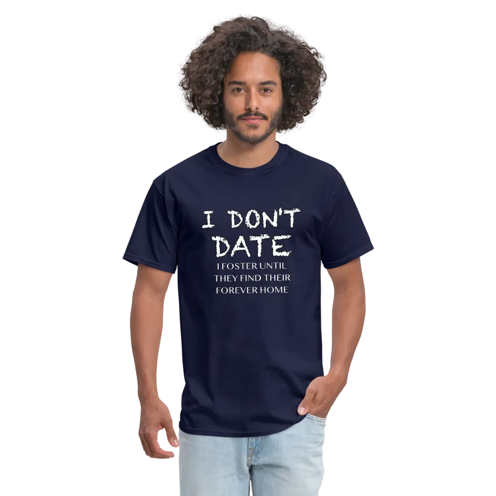 I Don't Date, I Foster Home T-Shirt (Funny Dating Humor)