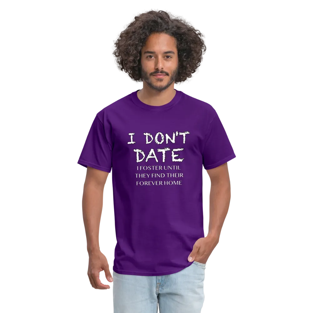 I Don't Date, I Foster Home T-Shirt (Funny Dating Humor)