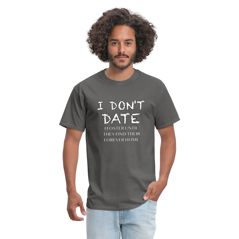 I Don't Date, I Foster Home T-Shirt (Funny Dating Humor)
