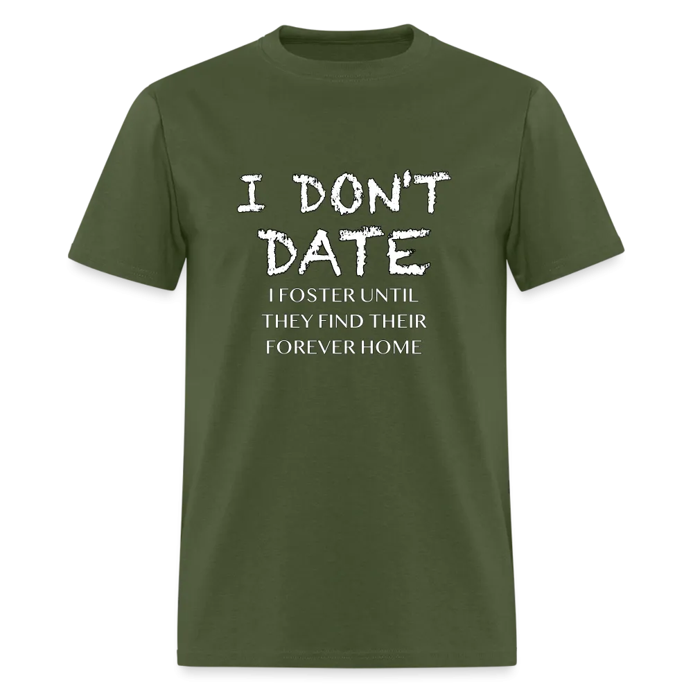 I Don't Date, I Foster Home T-Shirt (Funny Dating Humor)