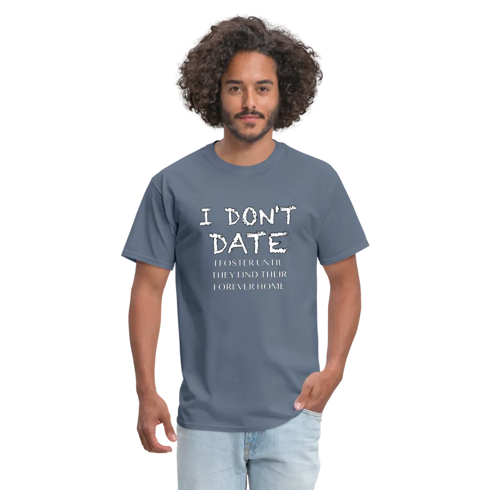 I Don't Date, I Foster Home T-Shirt (Funny Dating Humor)