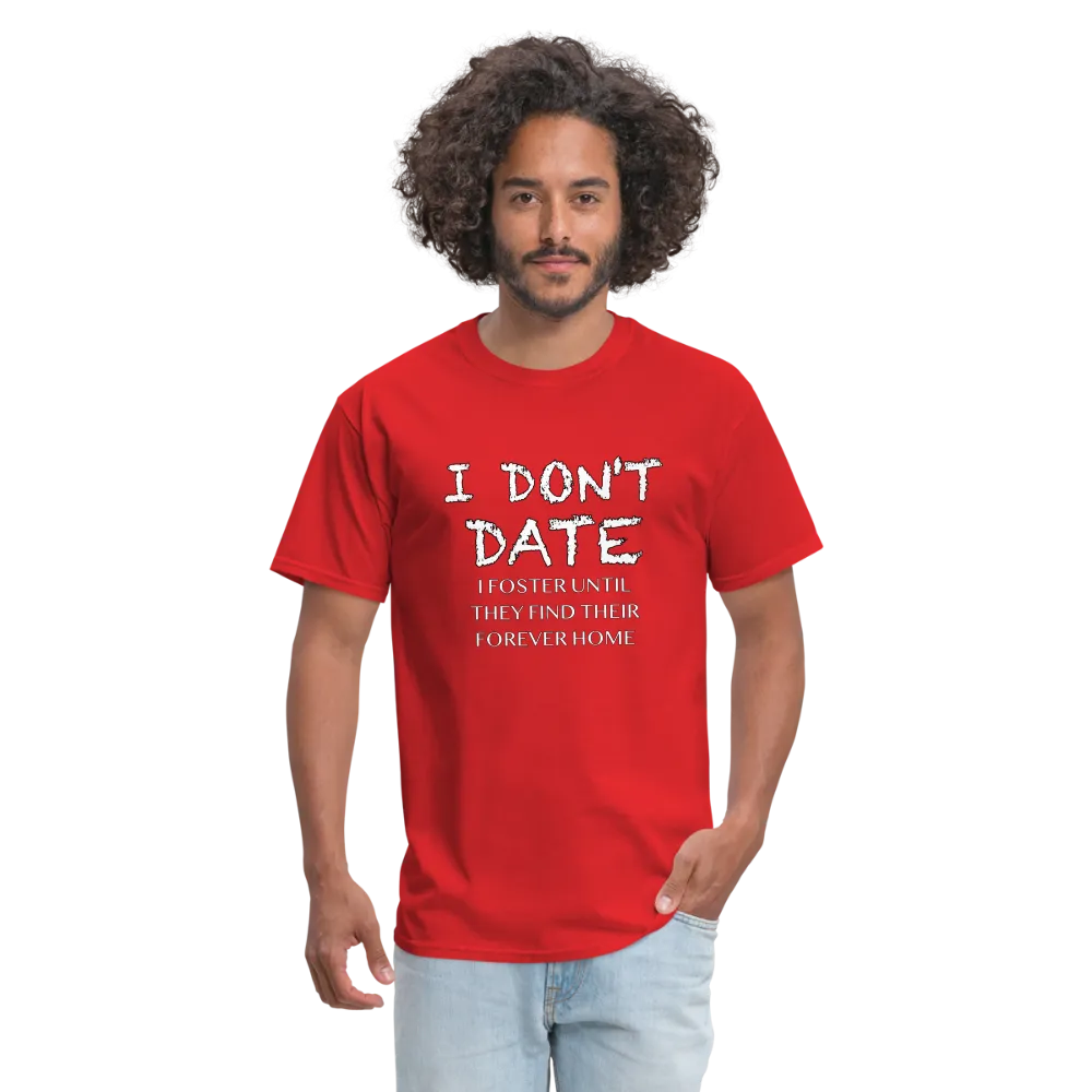 I Don't Date, I Foster Home T-Shirt (Funny Dating Humor)