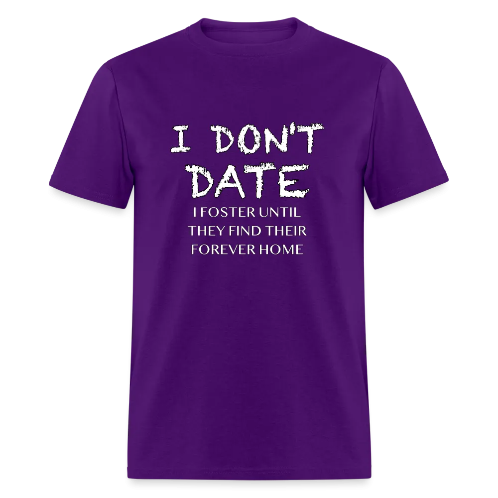 I Don't Date, I Foster Home T-Shirt (Funny Dating Humor)
