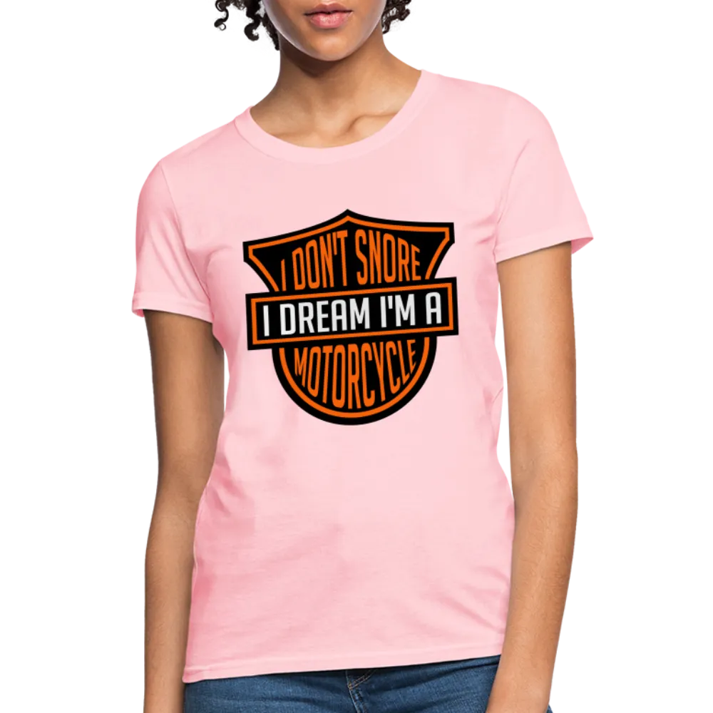 I Don't Snore I Dream I'm A Motorcycle Women's Contoured T-Shirt