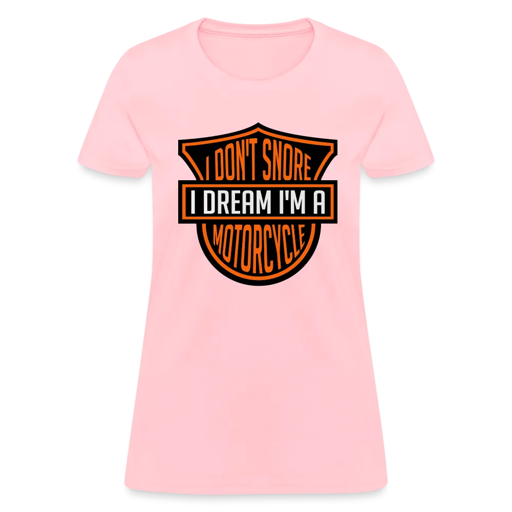 I Don't Snore I Dream I'm A Motorcycle Women's Contoured T-Shirt