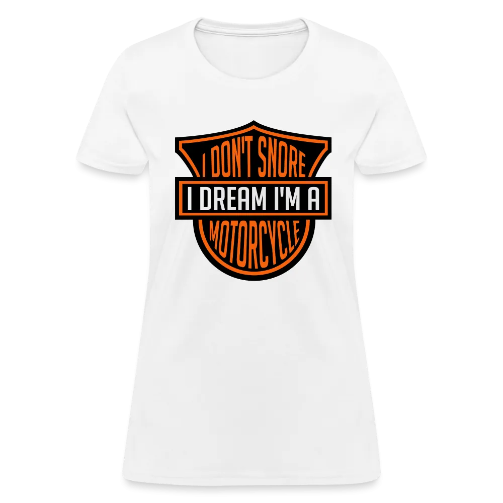 I Don't Snore I Dream I'm A Motorcycle Women's Contoured T-Shirt