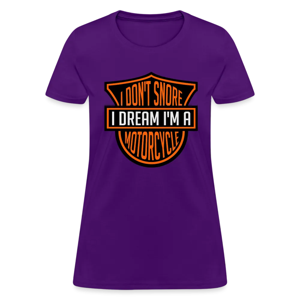 I Don't Snore I Dream I'm A Motorcycle Women's Contoured T-Shirt