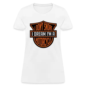I Don't Snore I Dream I'm A Motorcycle Women's Contoured T-Shirt