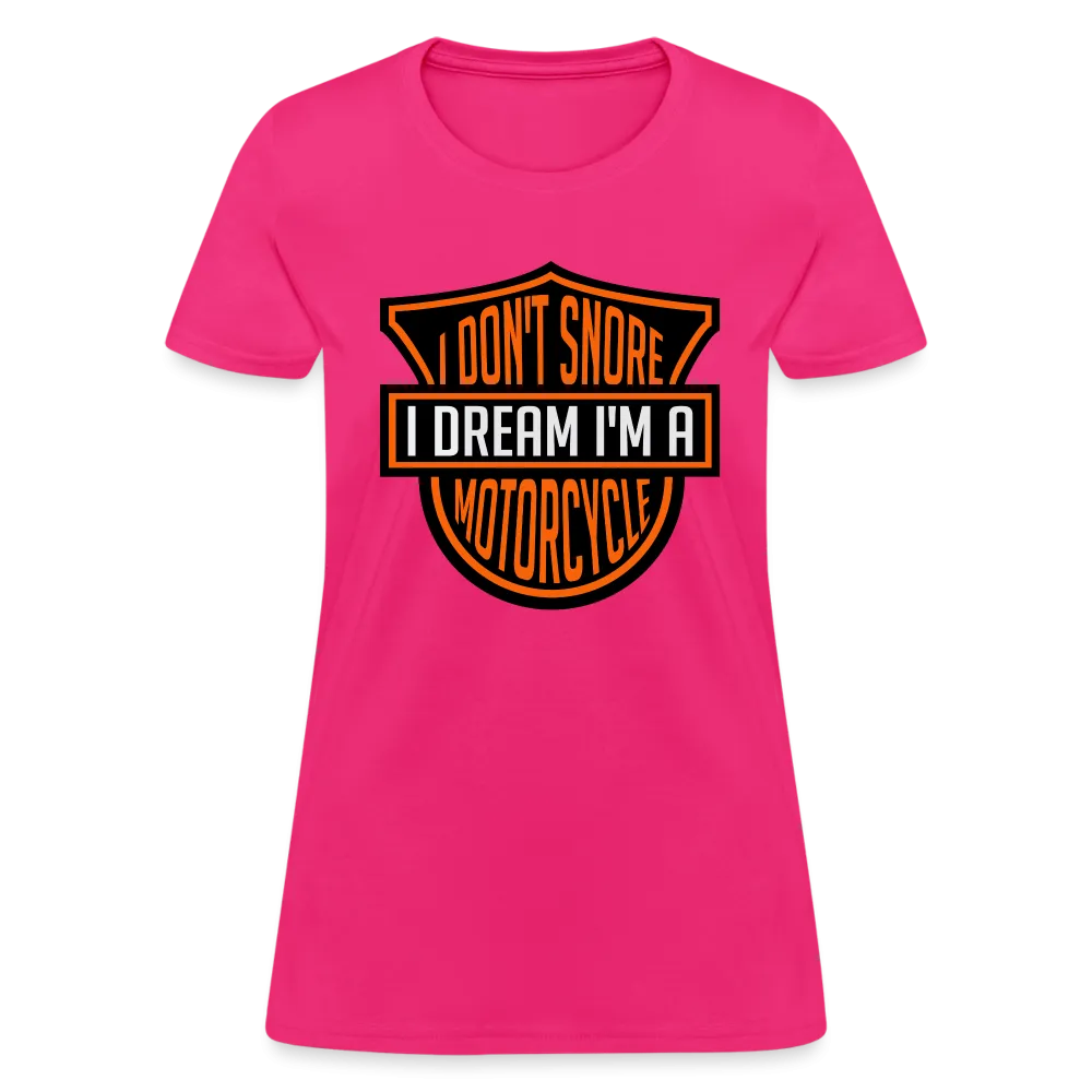 I Don't Snore I Dream I'm A Motorcycle Women's Contoured T-Shirt