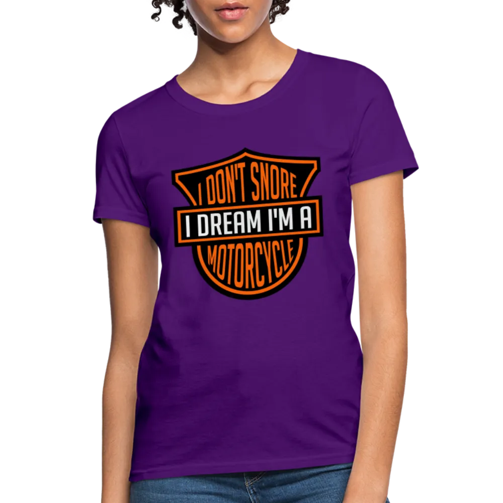 I Don't Snore I Dream I'm A Motorcycle Women's Contoured T-Shirt