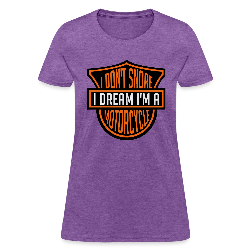 I Don't Snore I Dream I'm A Motorcycle Women's Contoured T-Shirt
