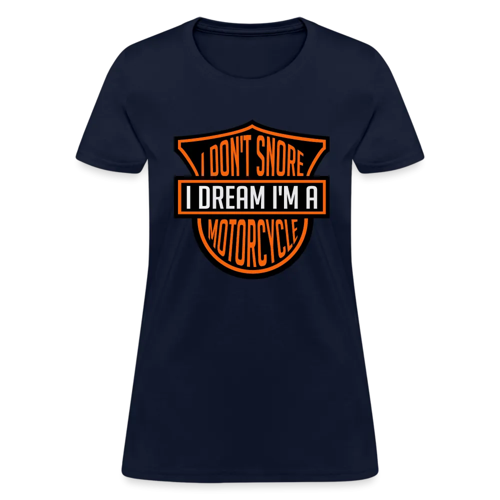 I Don't Snore I Dream I'm A Motorcycle Women's Contoured T-Shirt