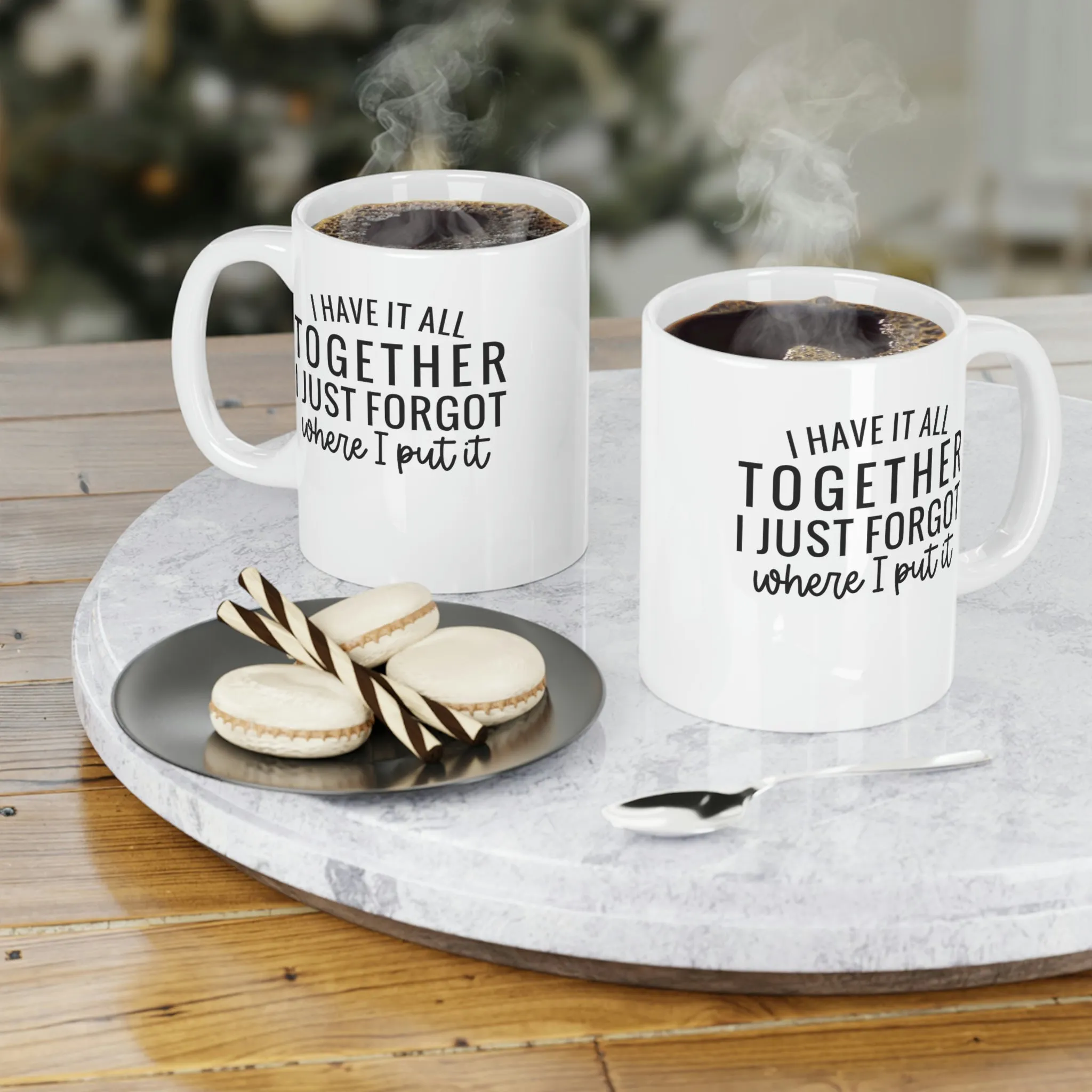 I have it all together, I just forgot where I put it - Ceramic Mugs (11oz\15oz\20oz)