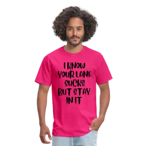 “I Know Your Lane Sucks But Stay In It”-Unisex Classic T-Shirt