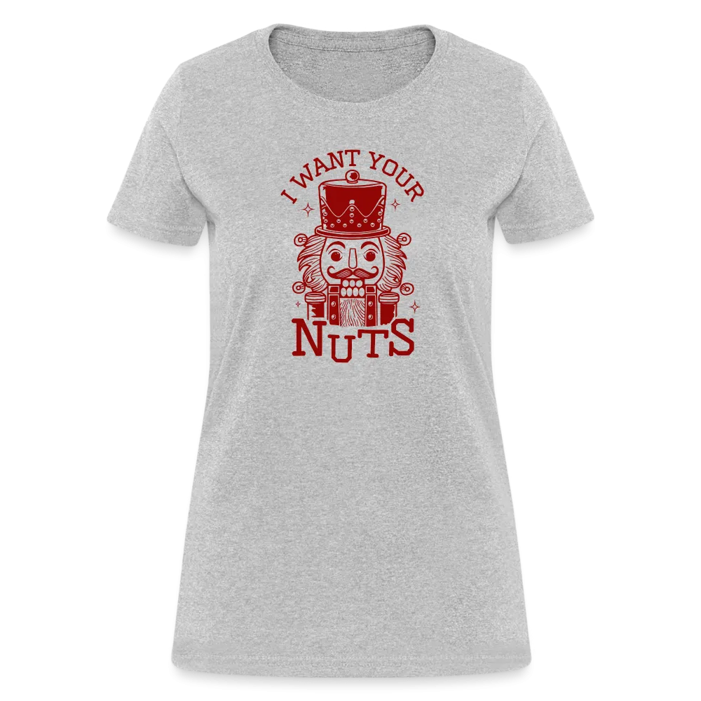 I Want Your Nuts (Funny NutCracker) Women's Contoured T-Shirt