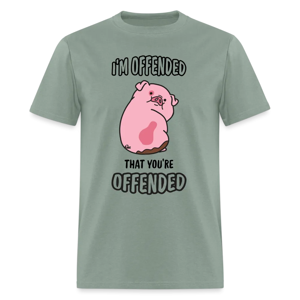 I'm Offended That You're Offended T-Shirt