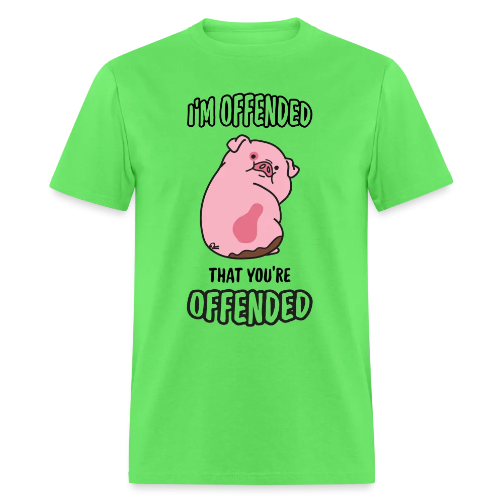 I'm Offended That You're Offended T-Shirt
